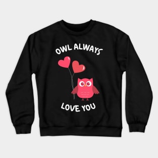 Owl Always Love You. Owl Lover Pun Quote. Ill Always Love You. Great Gift for Mothers Day, Fathers Day, Birthdays, Christmas or Valentines Day. Crewneck Sweatshirt